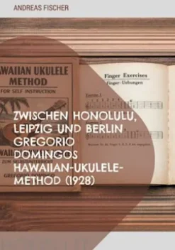 Zwischen Honolulu, Leipzig und Berlin Gregorio Domingos Hawaiian-Ukulele-Method (1928)
