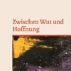 Zwischen Wut und Hoffnung
